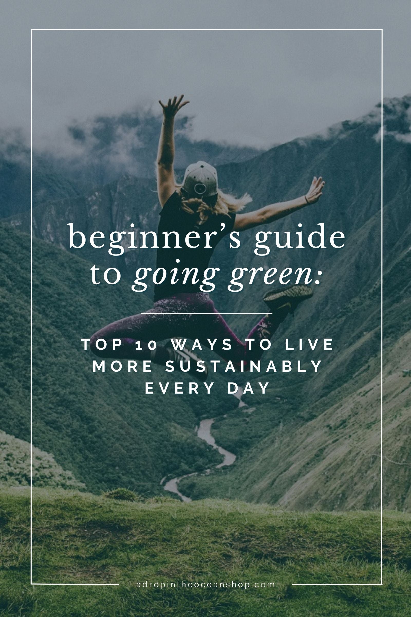 A Drop in the Ocean Zero Waste Blog: Beginner's Guide to Going "Green" - Top 10 Ways to Live More Sustainably Every Day
