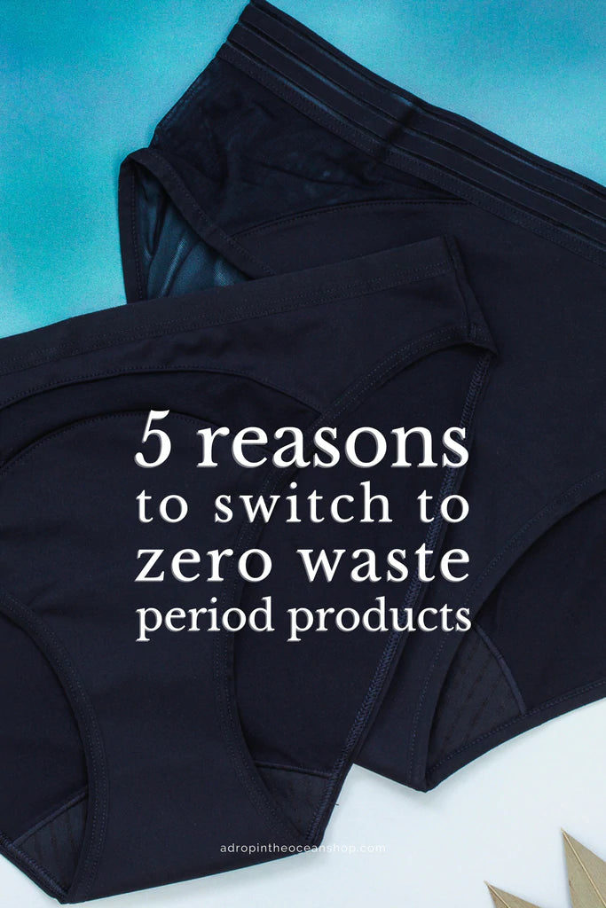 5 Reasons to Switch to Zero Waste Period Products