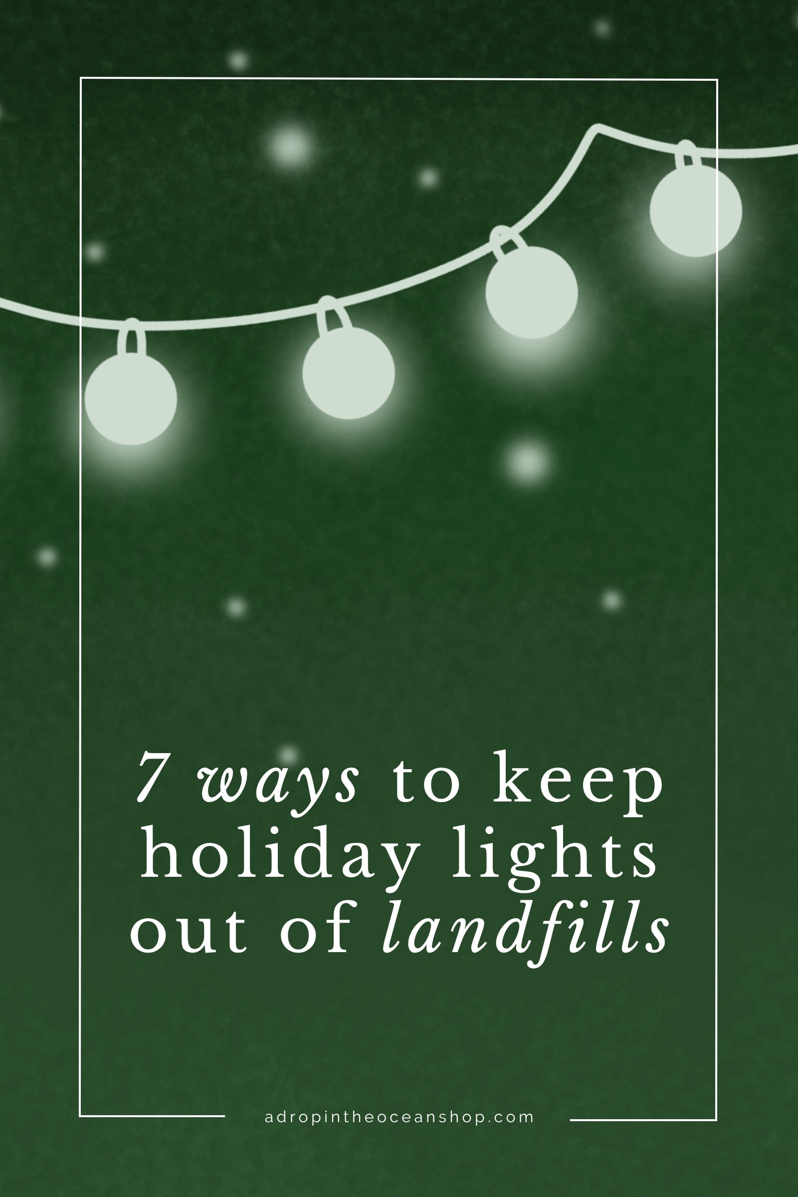 A Drop in the Ocean Zero Waste Blog: 7 Ways to Keep Holiday Lights Out of Landfills