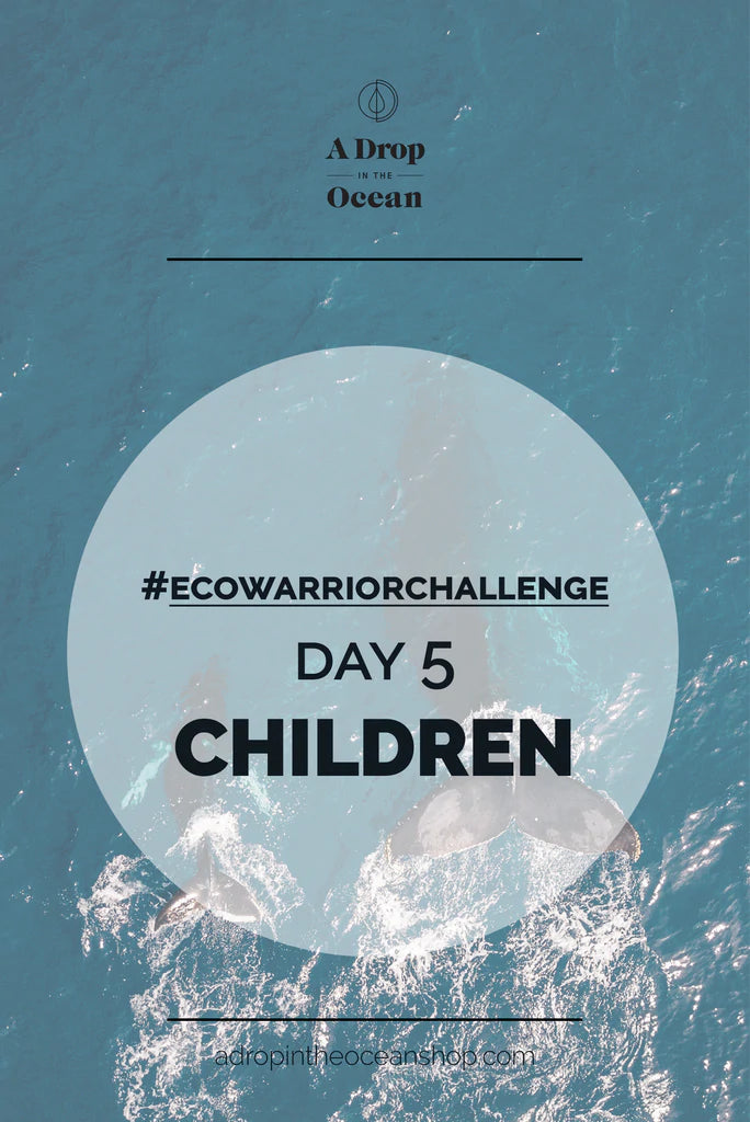 A Drop in the Ocean Sustainable Living Zero Waste Plastic Free Blog #EcoWarriorChallenge - DAY 5 - Children