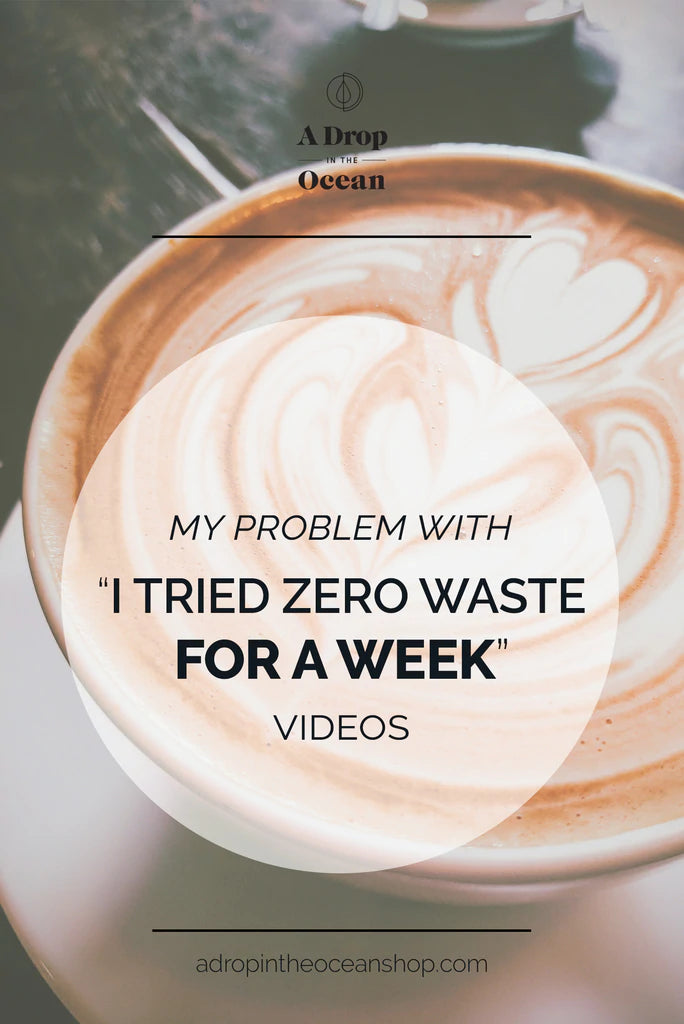 A Drop in the Ocean Sustainable Living Zero Waste Plastic Free Blog My Problem with "I Tried Zero Waste for a Week" Videos