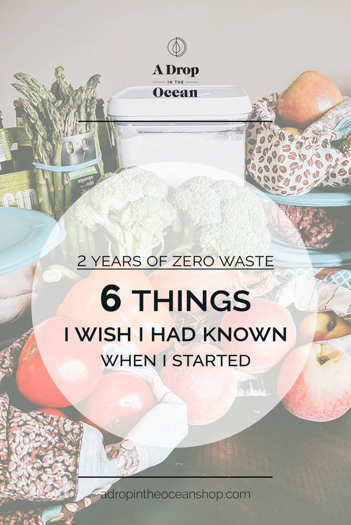 A Drop in the Ocean Sustainable Living Zero Waste Plastic Free Blog 6 Things I Wish I Had Known When I Started Going Zero Waste