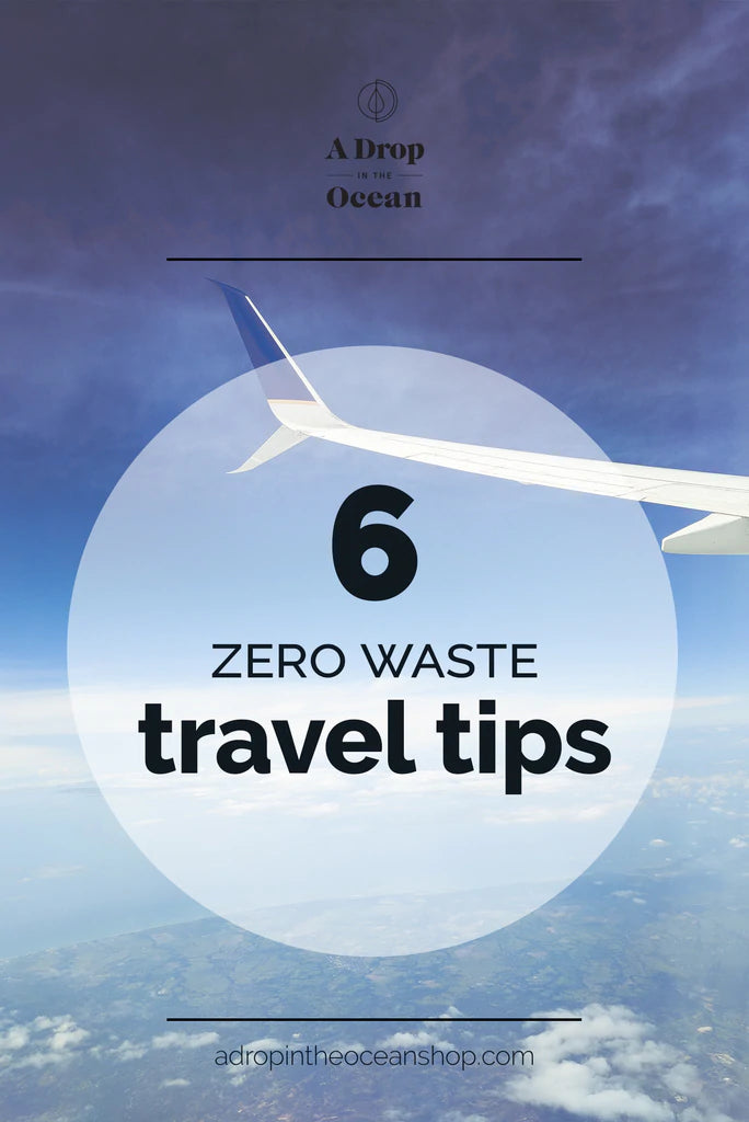 A Drop in the Ocean Sustainable Living Zero Waste Plastic Free Blog 6 Zero Waste Travel Tips