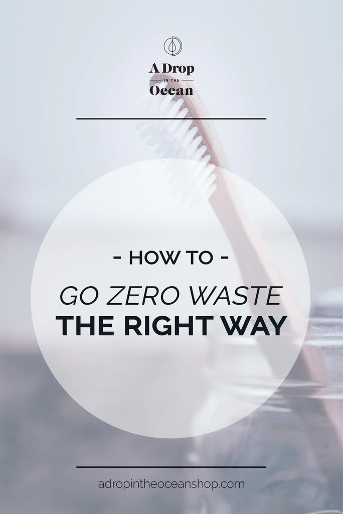 A Drop in the Ocean Sustainable Living Zero Waste Plastic Free Blog How to Go Zero Waste - The Right Way