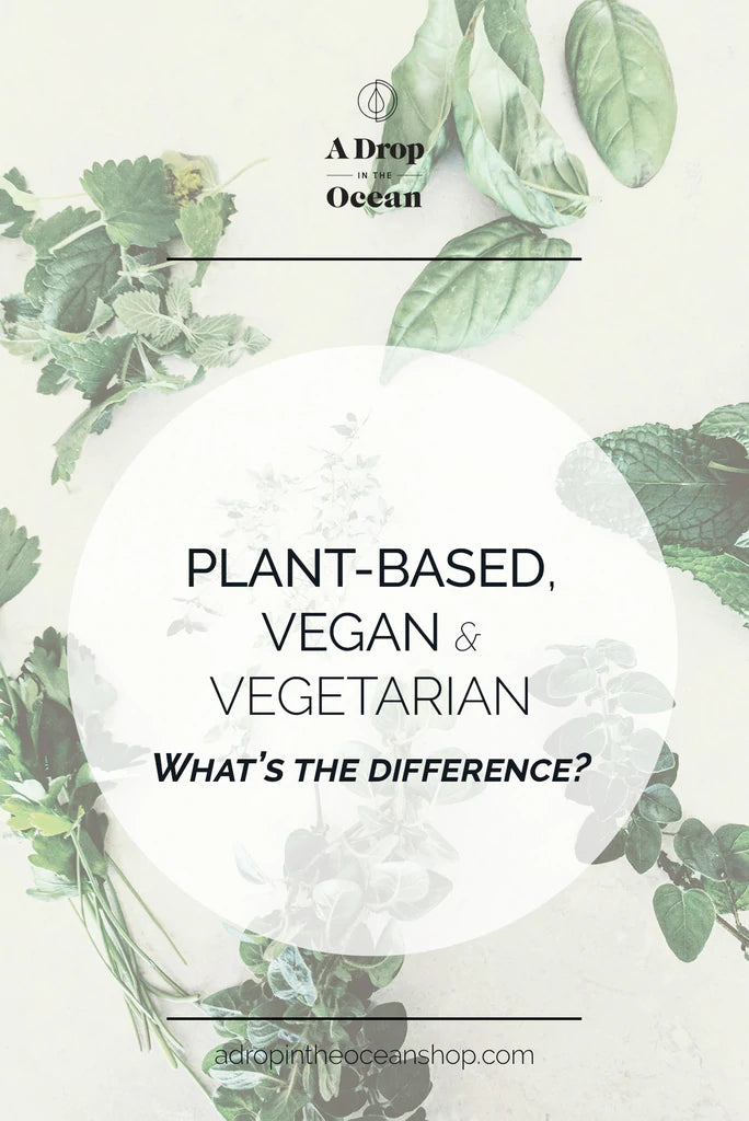 A Drop in the Ocean Sustainable Living Zero Waste Plastic Free Blog Plant-Based, Vegan & Vegetarian - What's the Difference?