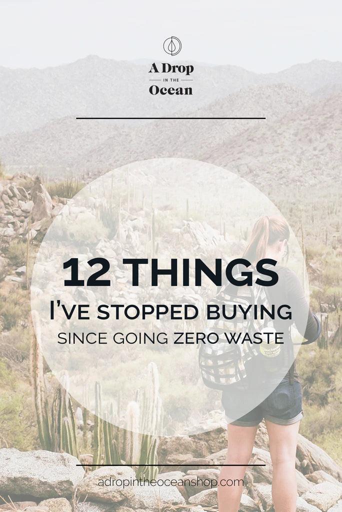 A Drop in the Ocean Sustainable Living Zero Waste Plastic Free Blog 12 Things I've Stopped Buying Since Going Zero Waste