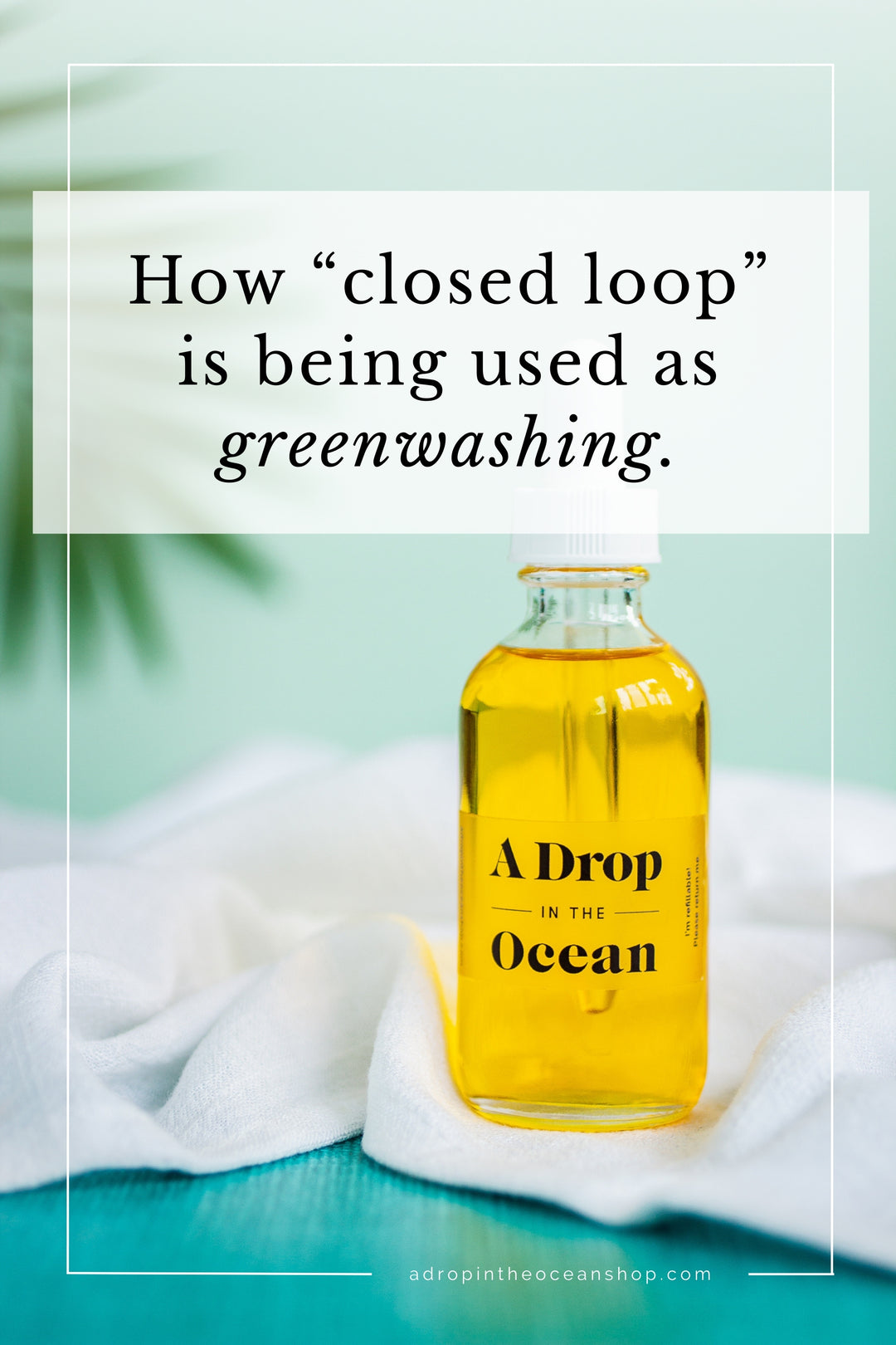 A Drop in the Ocean Blog: How "closed loop" is becoming greenwashing