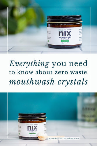 A Drop in the Ocean Zero Waste Blog: Everything You Need to Know About Zero Waste Mouthwash Crystals