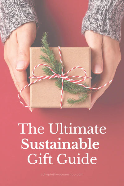 A Drop in the Ocean Sustainable Living Zero Waste Shop The Ultimate Gift Guide