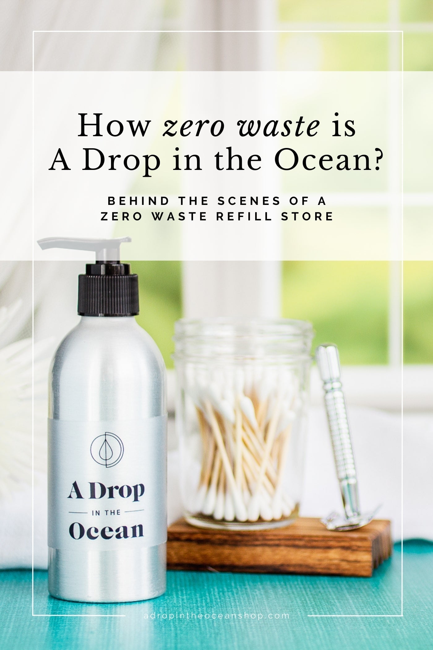 A Drop in the Ocean Zero Waste Blog: How Zero Waste is A Drop in the Ocean Shop?