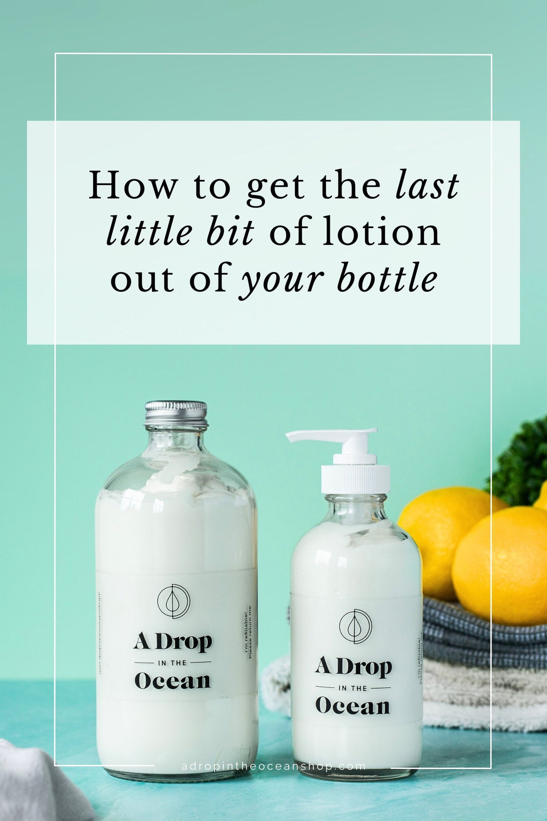 How to Get the Last Little Bits of Lotion Out of Your Bottle