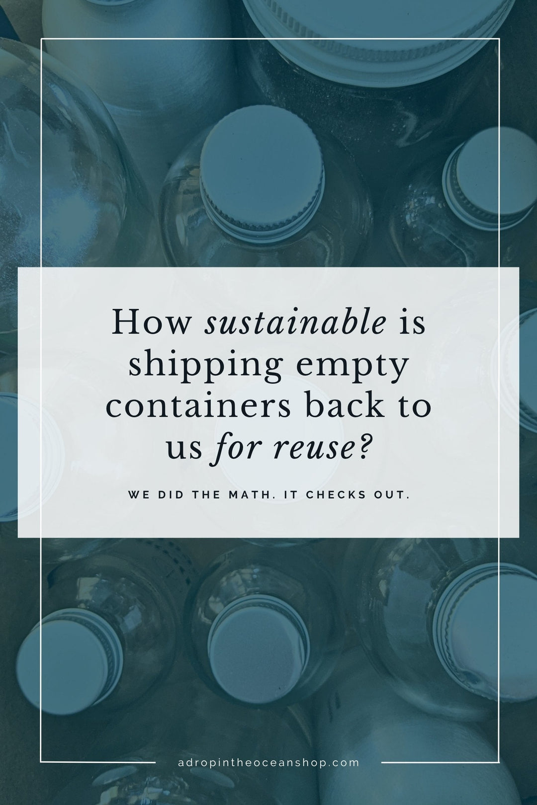 A Drop in the Ocean Zero Waste Blog: How sustainable is shipping empty containers for reuse versus recycling them locally?