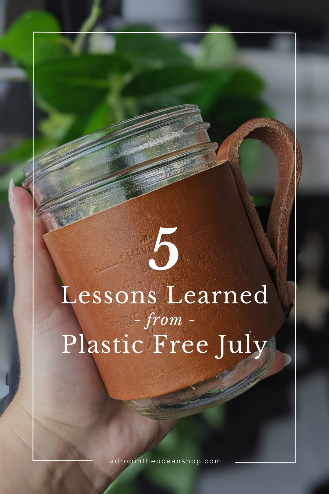 A Drop in the Ocean Zero Waste Store: 5 Lessons Learned from Plastic Free July
