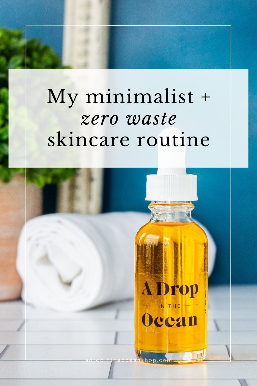 A Minimalist, Zero Waste Skincare Routine (For All Skin Types)