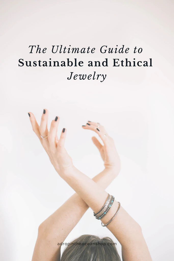 The Ultimate Guide to Sustainable and Ethical Jewelry A Drop in