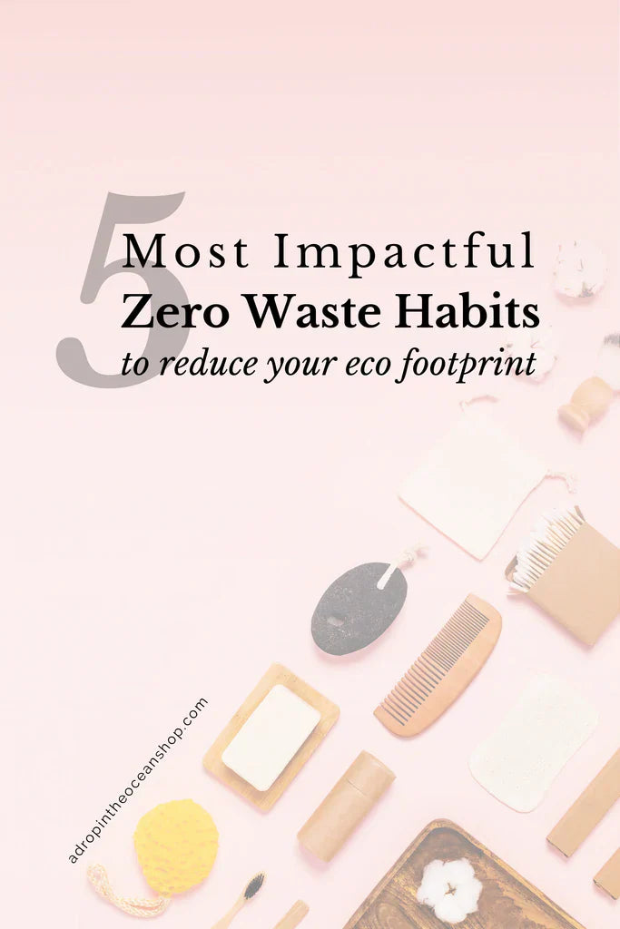 A Drop in the Ocean Sustainable Living Zero Waste Plastic Free Blog The 5 Most Impactful Zero Waste Habits to Reduce Your Eco Footprint