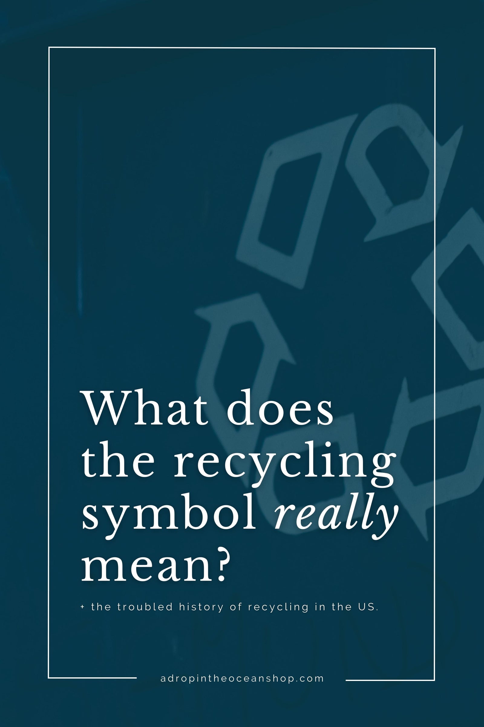 A Drop in the Ocean Online Zero Waste Store: What does the chasing arrows recycling symbol mean?