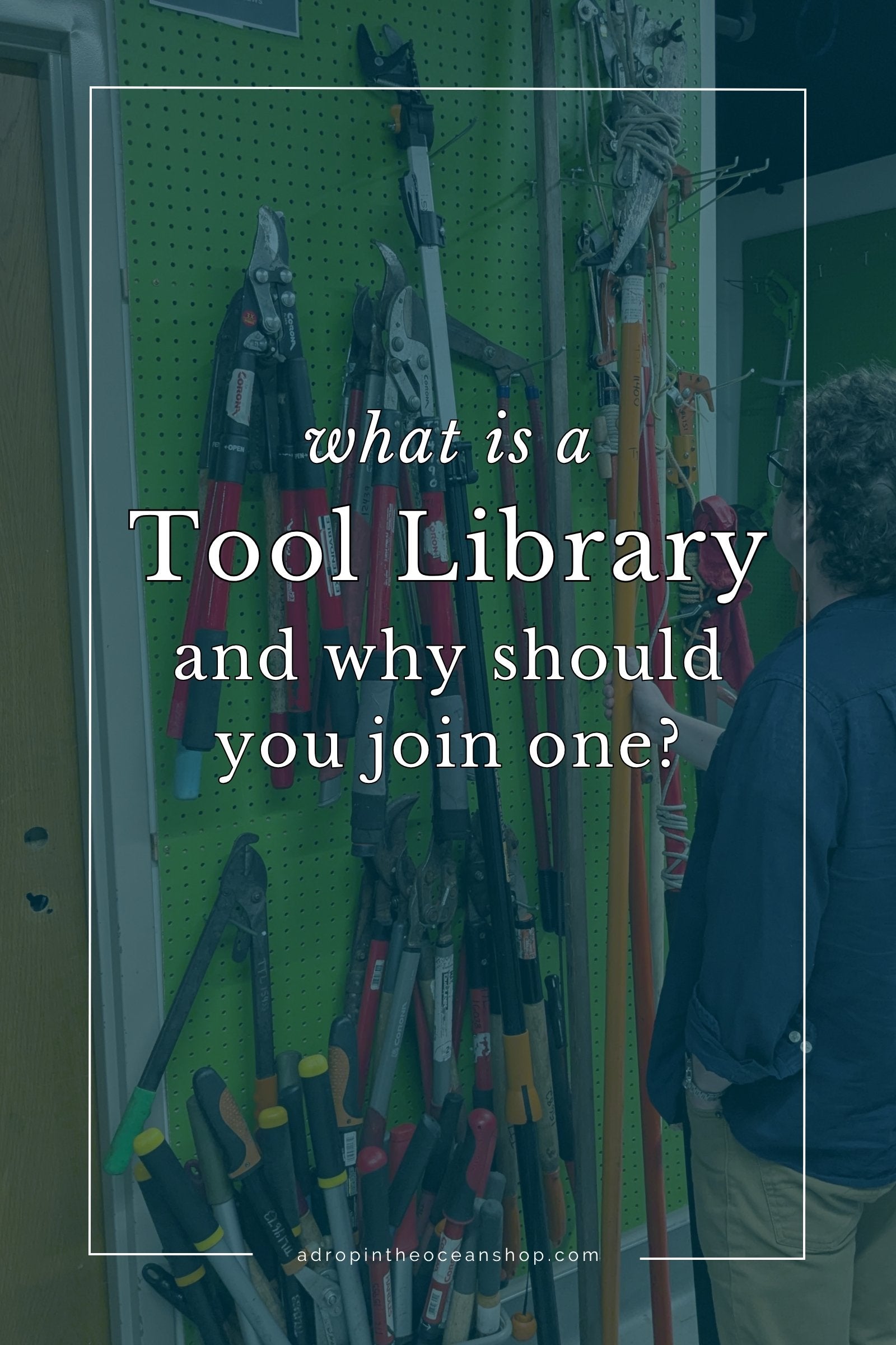 A Drop in the Ocean Zero Waste Blog: What is a Tool Library and Why Should You Join One?