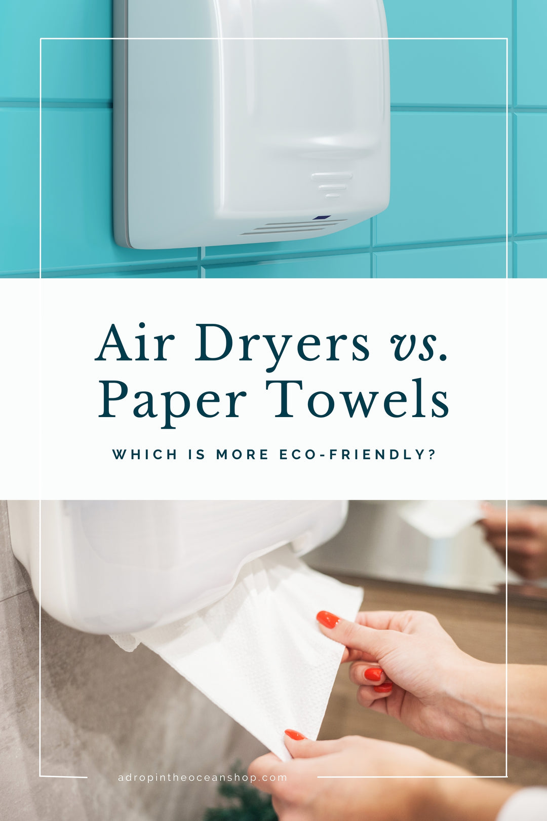 Air Dryers vs. Paper Towels - Which is more eco-friendly? - A Drop in the Ocean Zero Waste Blog