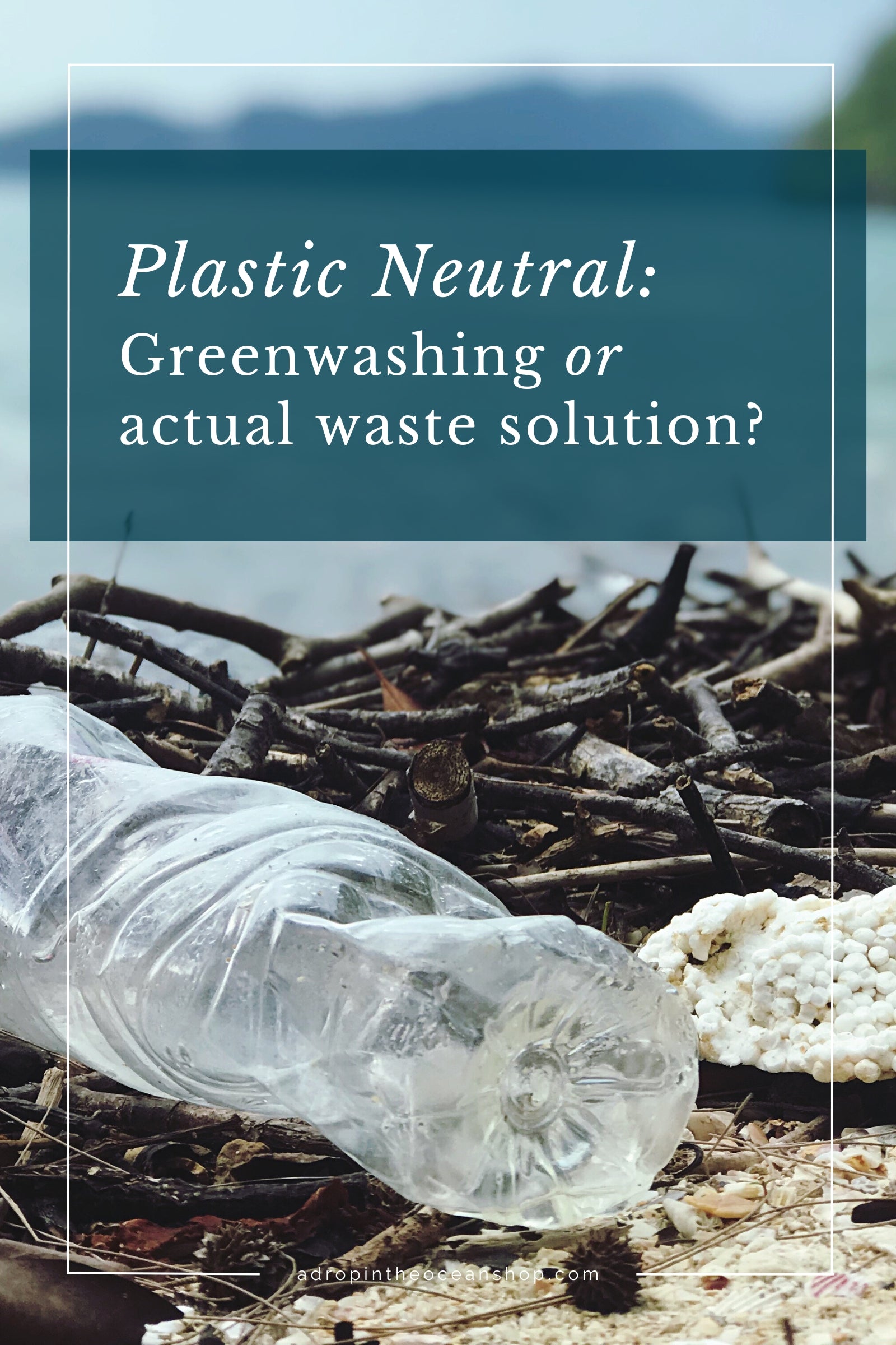 Plastic Neutral: Greenwashing or Actual Waste Solution?