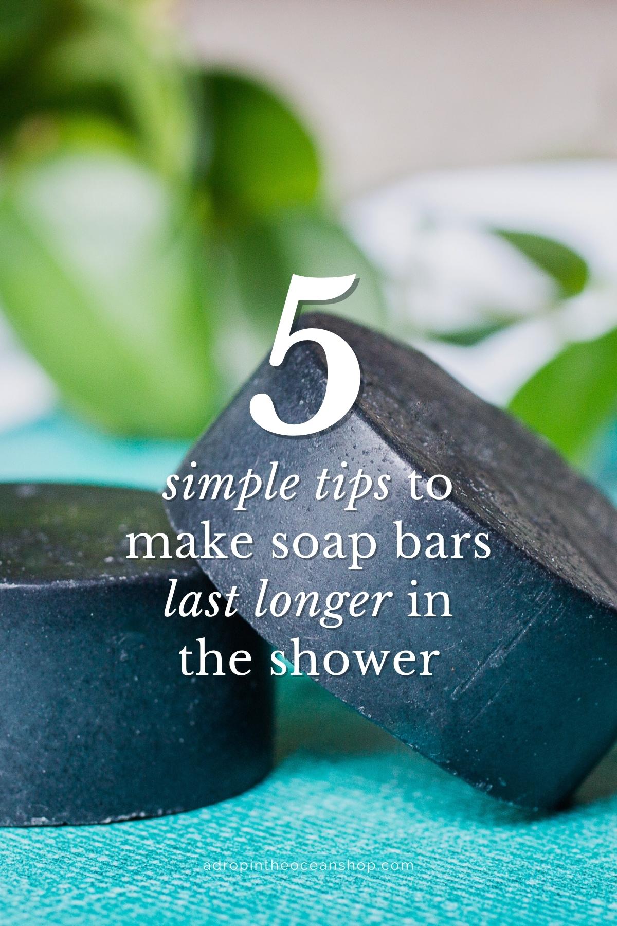 A Drop in the Ocean Zero Waste Shop 5 Simple Tips to Make Soap Bars Last Longer in the Shower