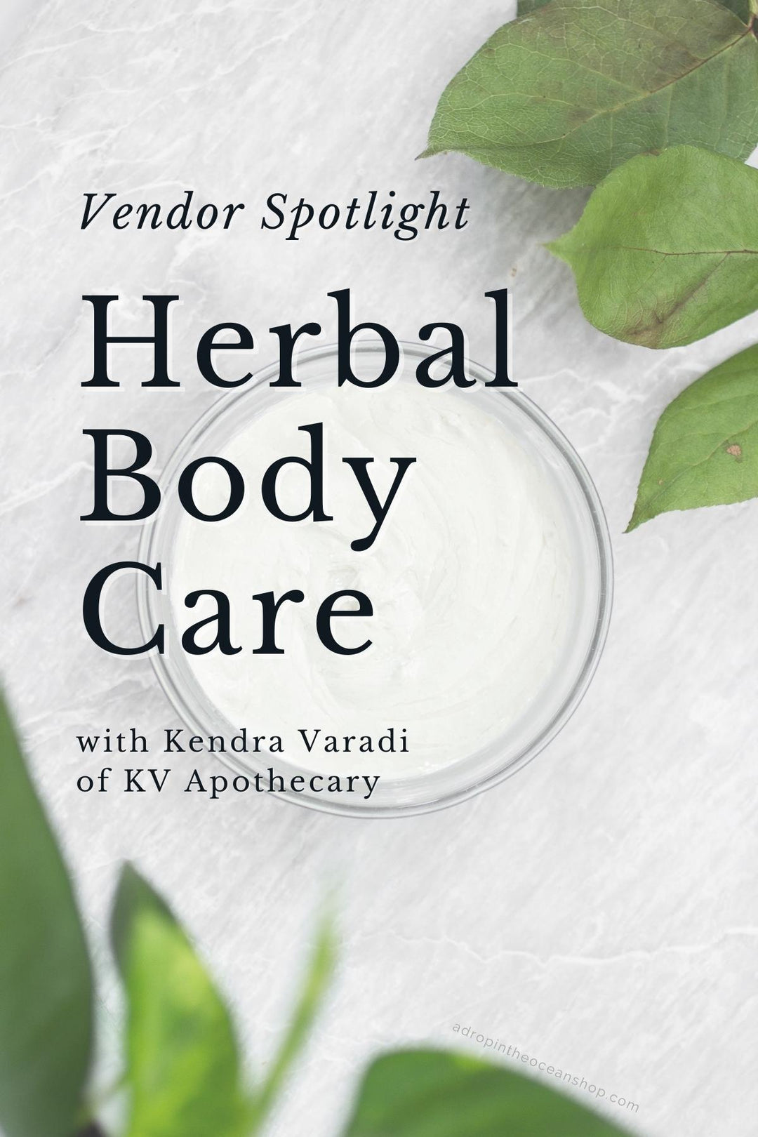 A Drop in the Ocean Zero Waste Herbal Body Care Vendor Spotlight with KV Apothecary