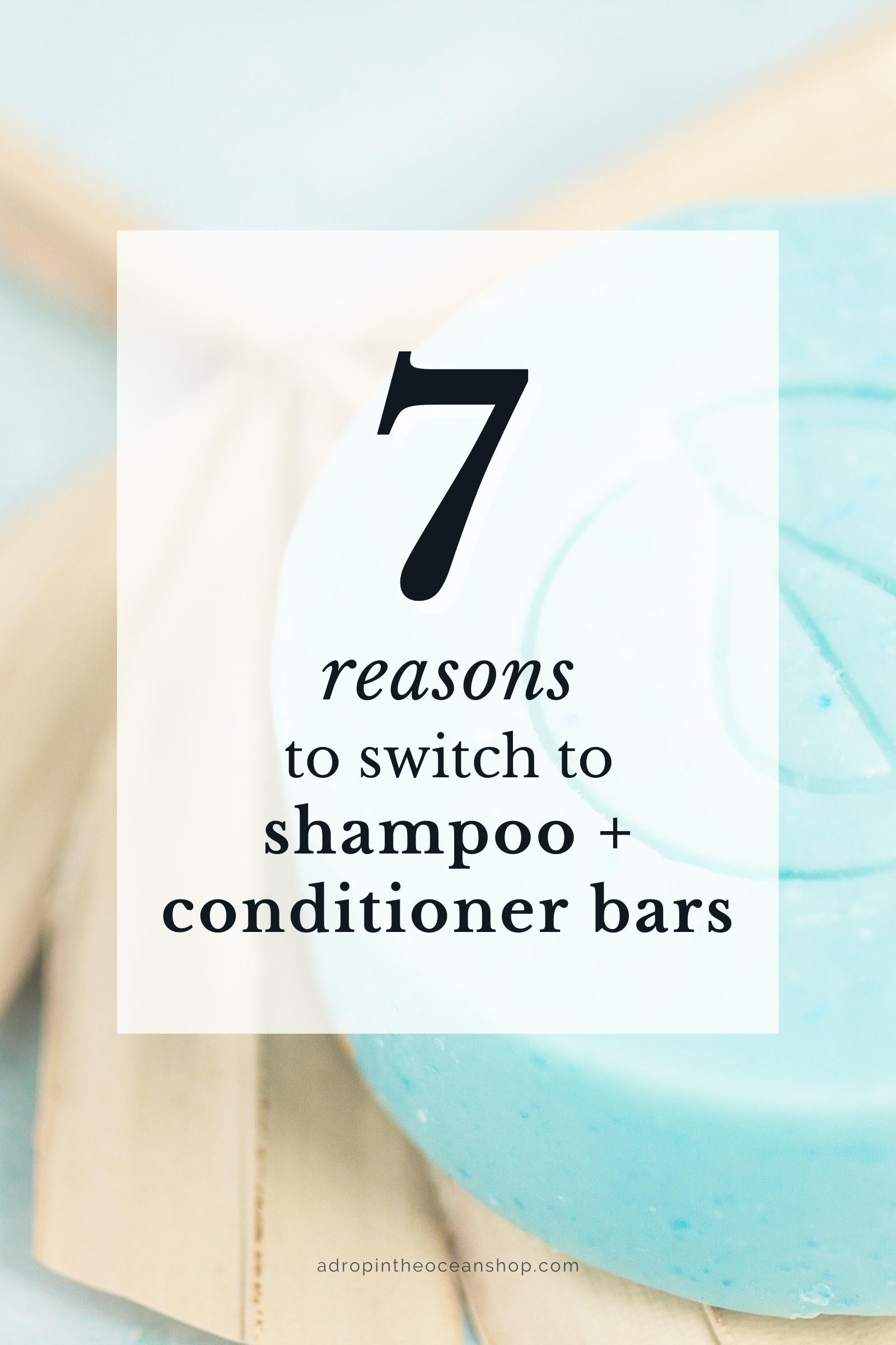 7 Reasons to Switch to Shampoo + Conditioner Bars