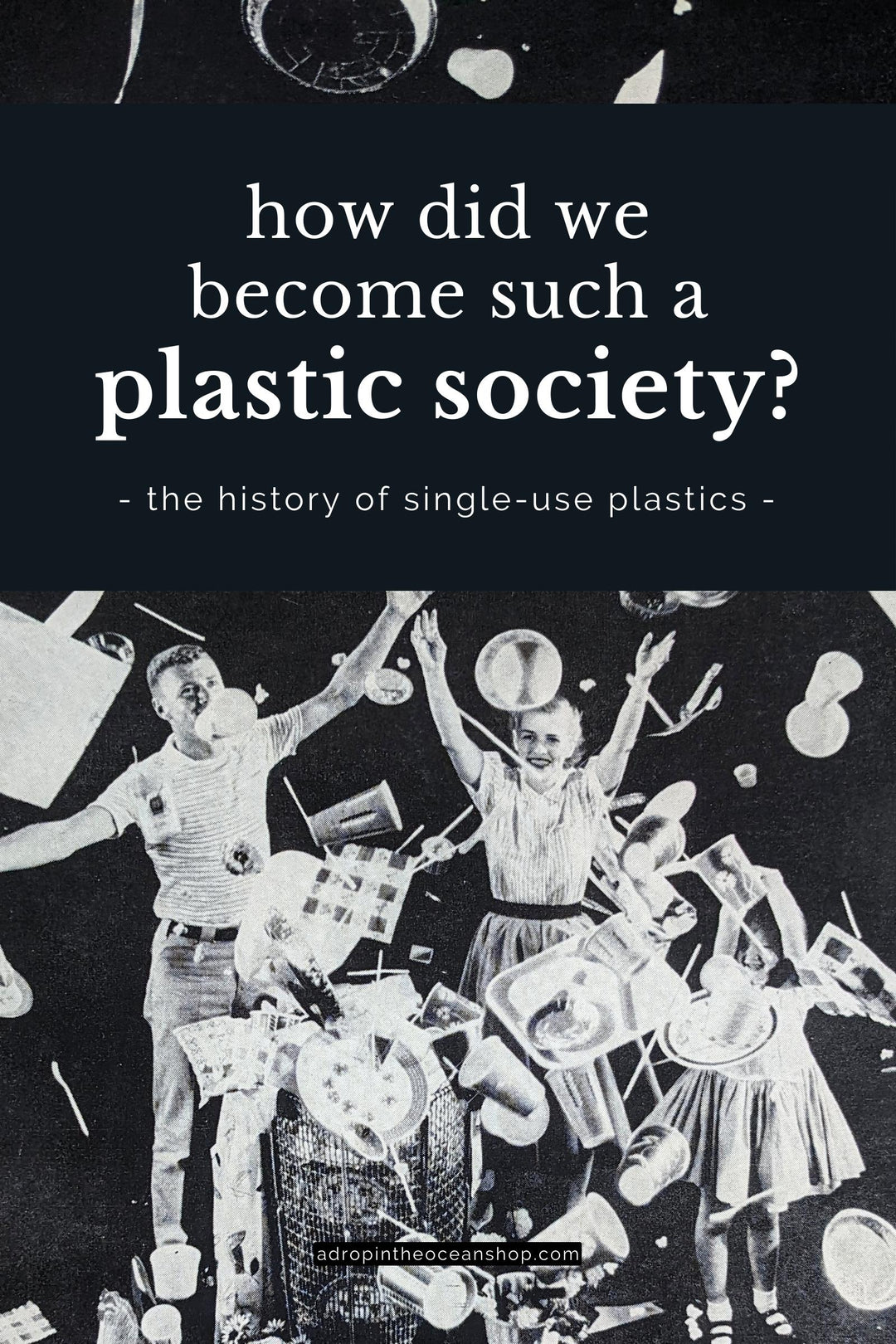 The Ultimate History of Single-Use Plastics: How did we become a disposable society?