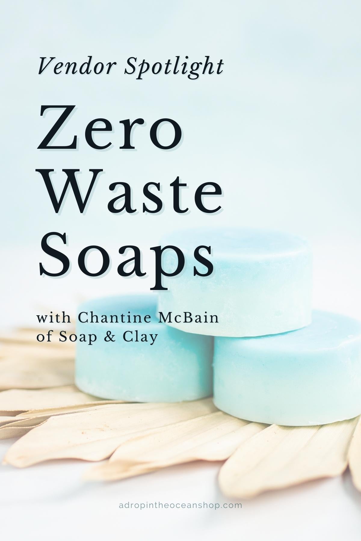 A Drop in the Ocean Vendor Spotlight: Zero Waste Soaps with Soap & Clay