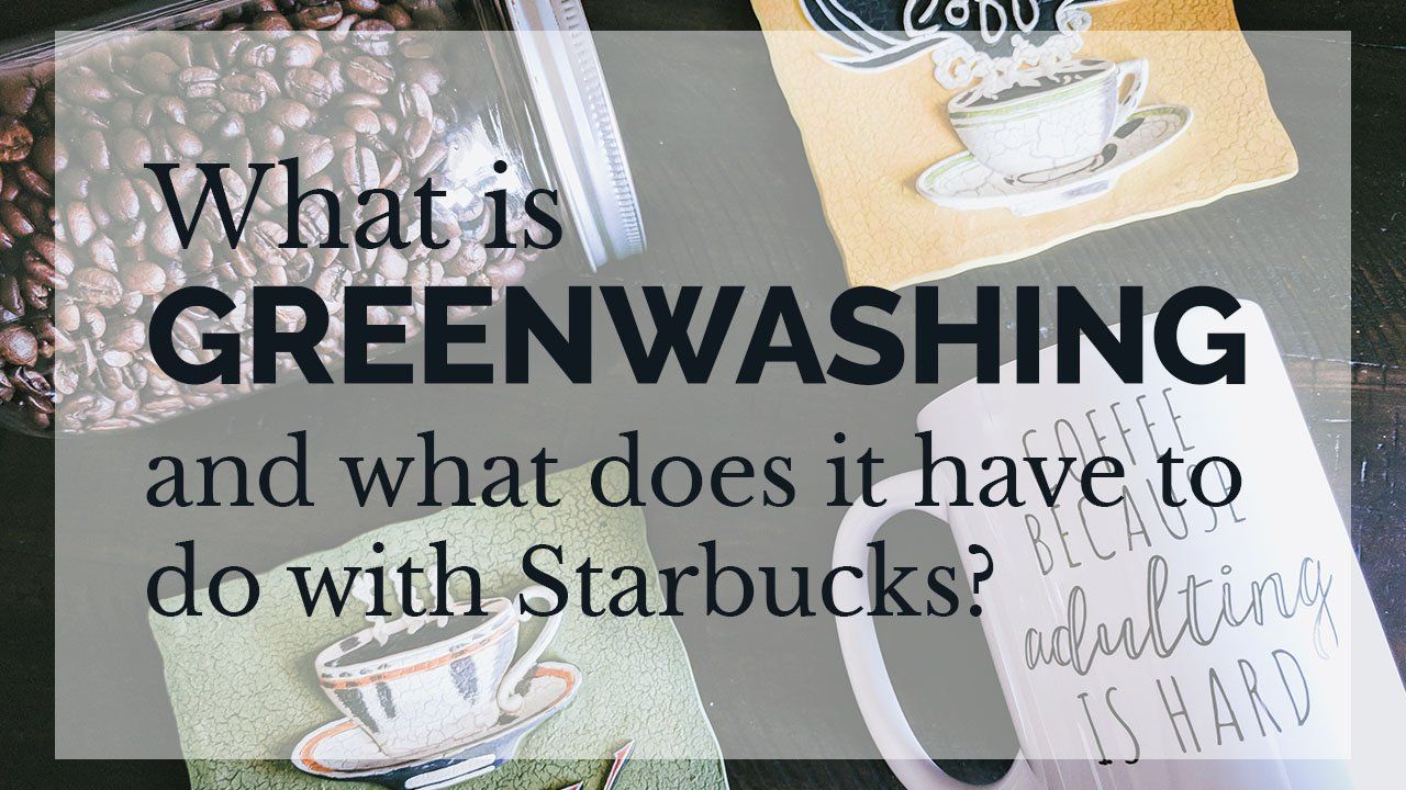 A Drop in the Ocean Sustainable Living Zero Waste Plastic Free Blog {{Video}} What is greenwashing and what does it have to do with Starbucks?