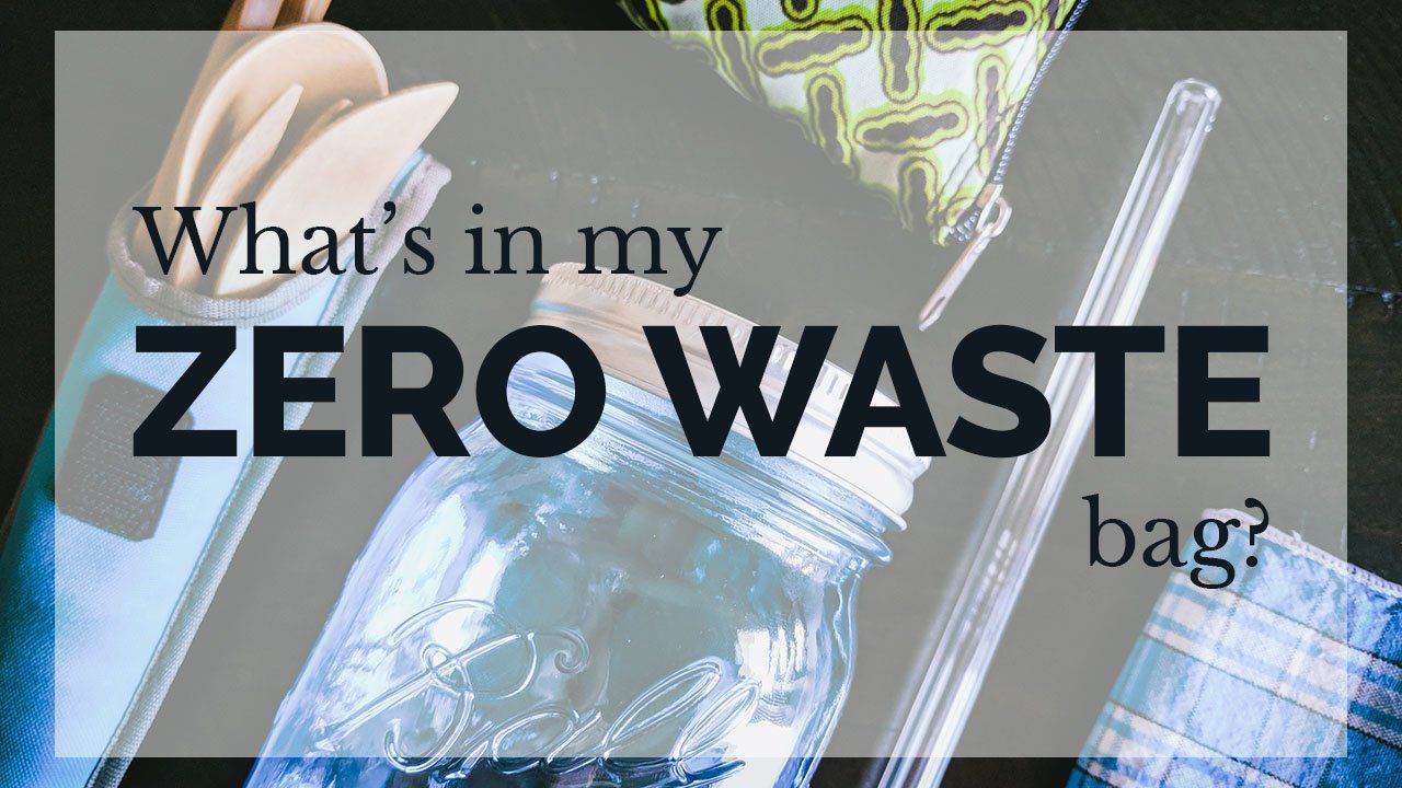 A Drop in the Ocean Sustainable Living Zero Waste Plastic Free Blog {{Video}} What's in My Zero Waste Bag?