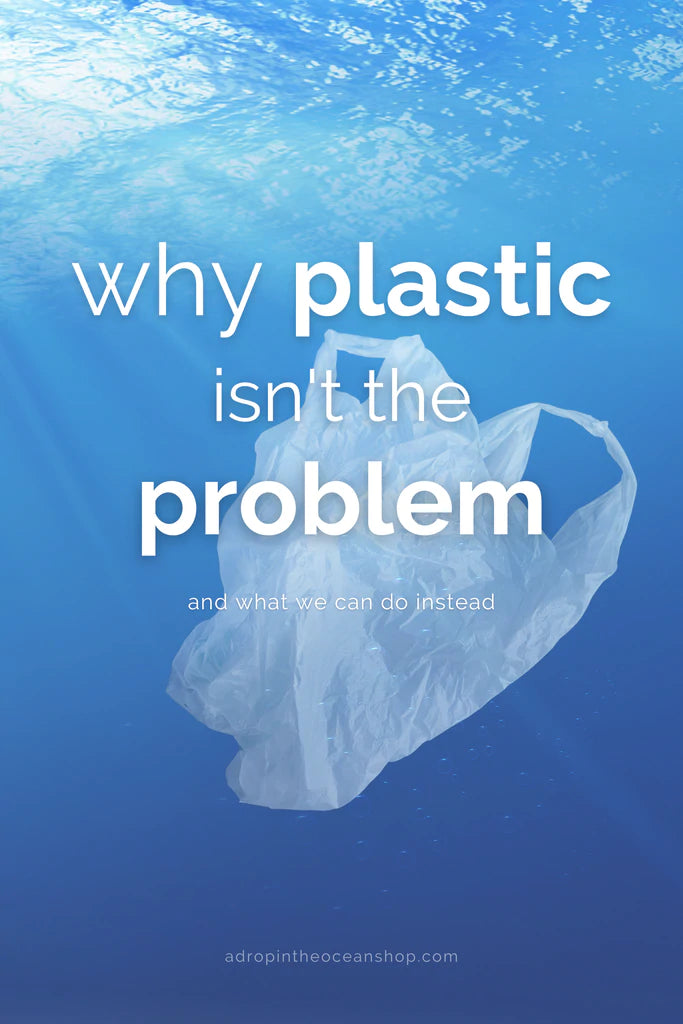 A Drop in the Ocean Sustainable Living Zero Waste Plastic Free Blog Why Plastic Isn't the Problem