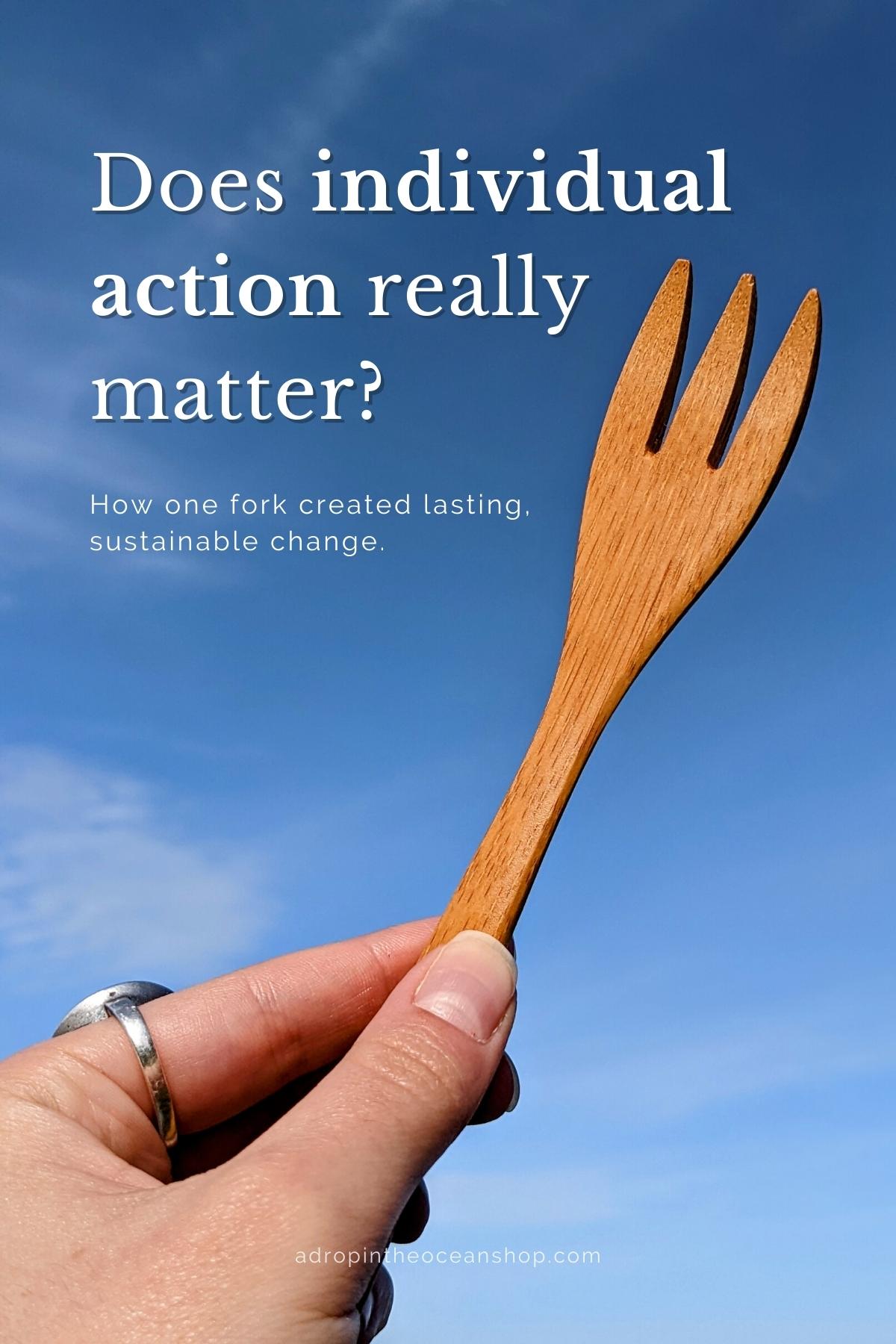 Does Individual Action Really Matter?: How One Fork Created Lasting, Sustainable Change