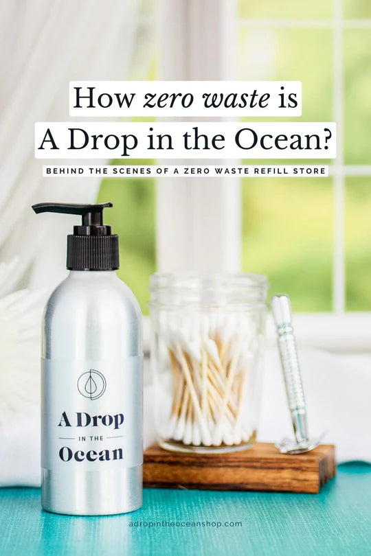 How Zero Waste is A Drop in the Ocean? Behind The Scenes of a Zero Waste Refill Store